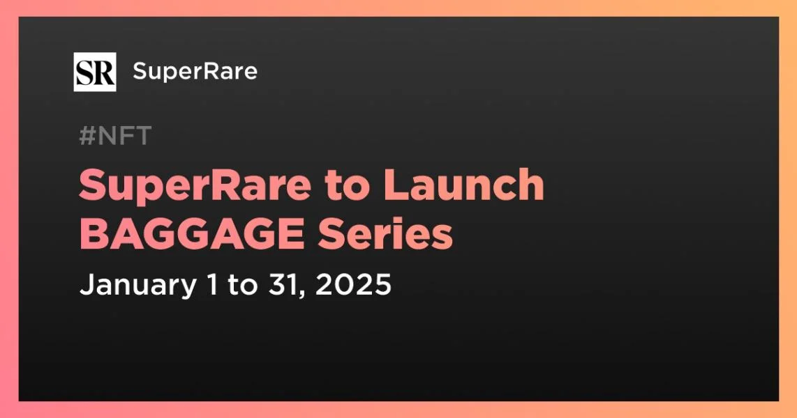 SuperRare to Launch BAGGAGE Series