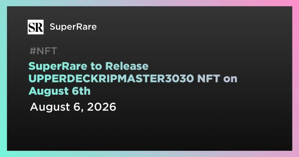 SuperRare to Release UPPERDECKRIPMASTER3030 NFT on August 6th