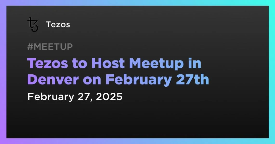 Tezos to Host Meetup in Denver on February 27th