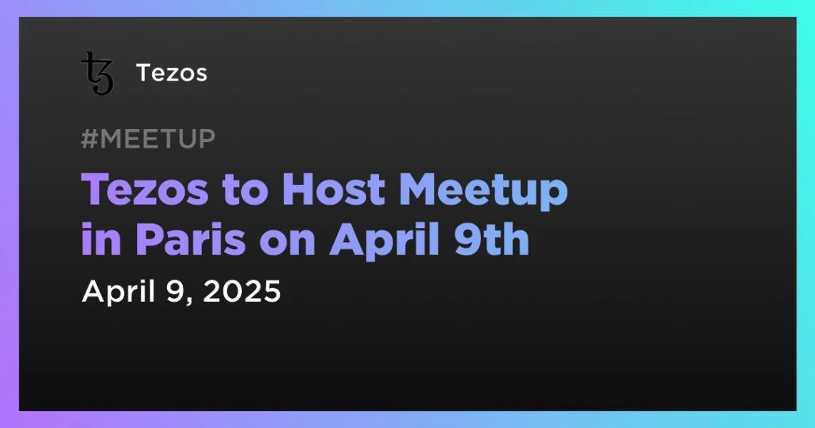 Tezos to Host Meetup in Paris on April 9th