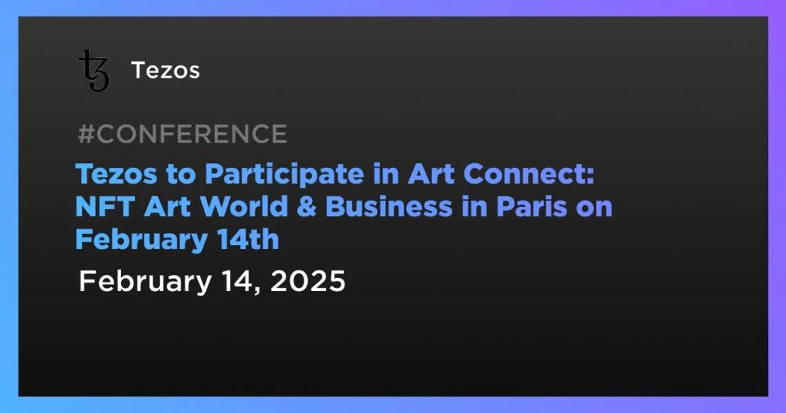 Tezos to Participate in Art Connect: NFT Art World & Business in Paris on February 14th