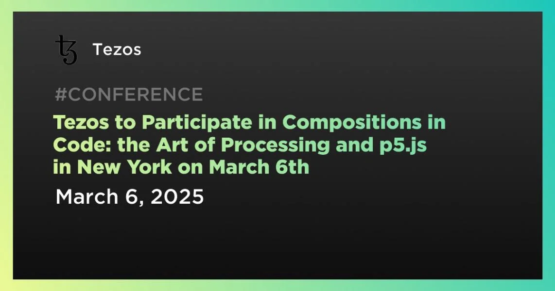 Tezos to Participate in Compositions in Code: the Art of Processing and p5.js in New York on March 6th