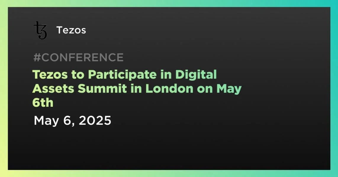 Tezos to Participate in Digital Assets Summit in London on May 6th