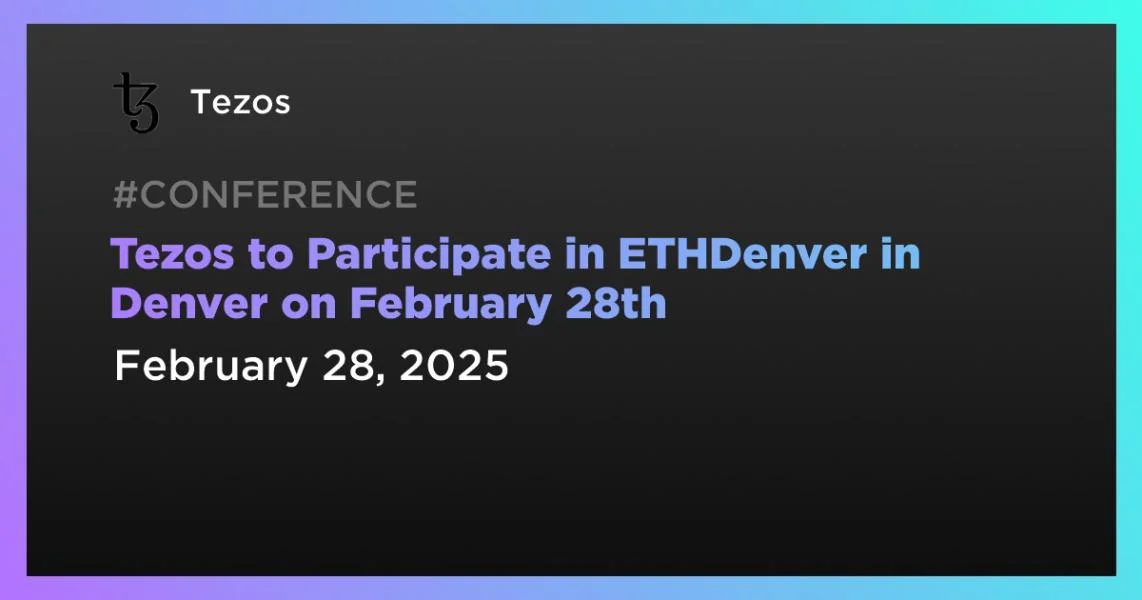 Tezos to Participate in ETHDenver in Denver on February 28th