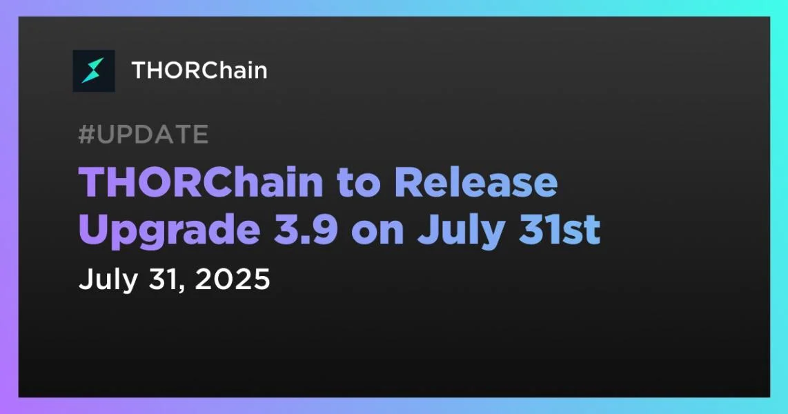 THORChain to Release Upgrade 3.9 on July 31st