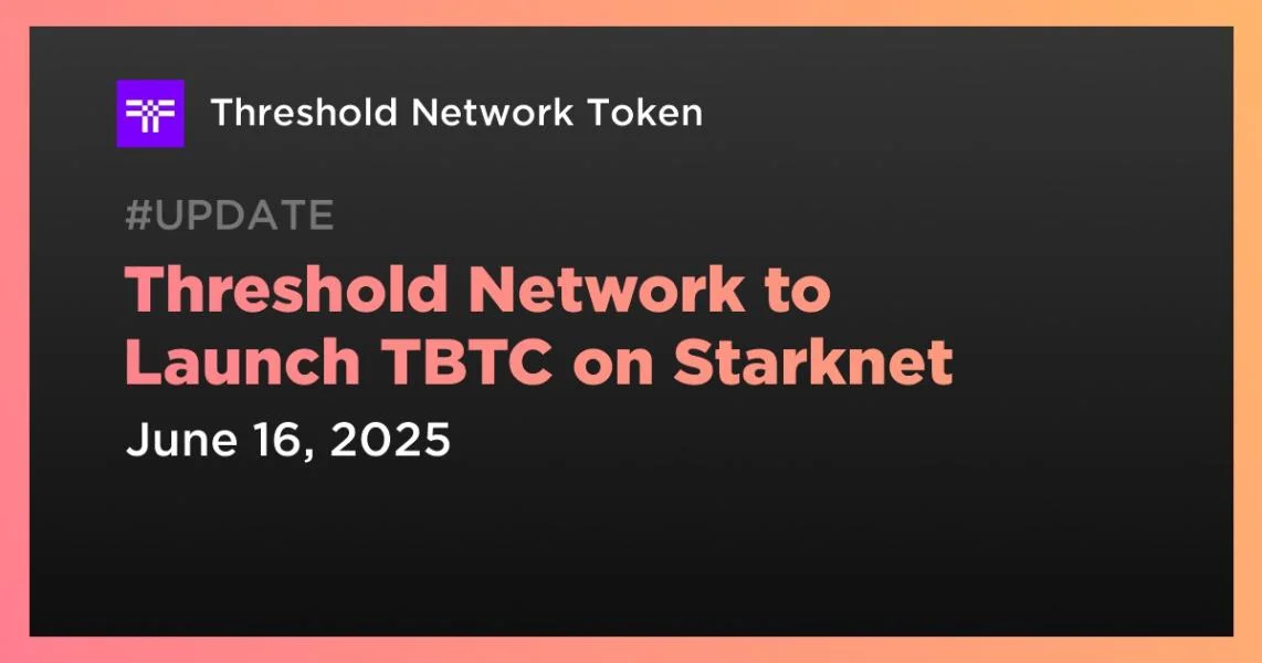 Threshold Network to Launch TBTC on Starknet