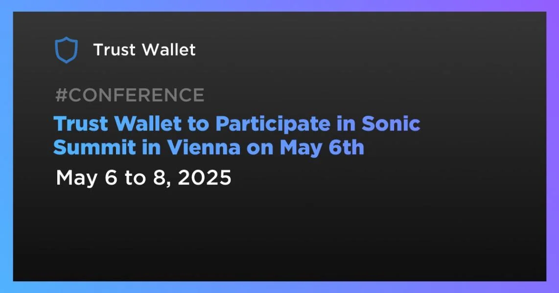 Trust Wallet to Participate in Sonic Summit in Vienna on May 6th