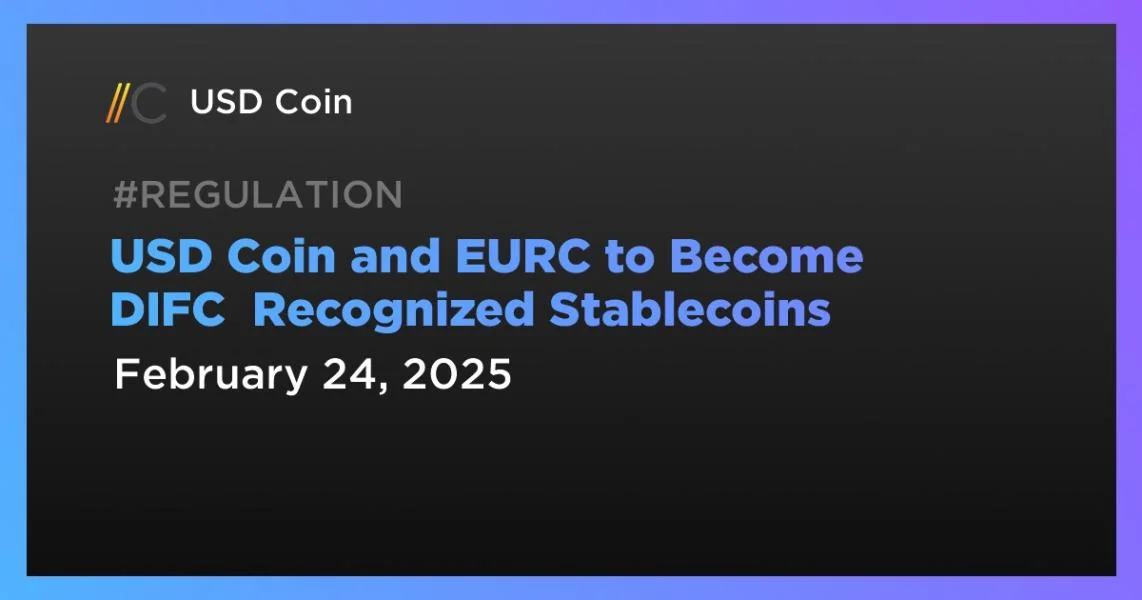 USD Coin and EURC to Become DIFC  Recognized Stablecoins