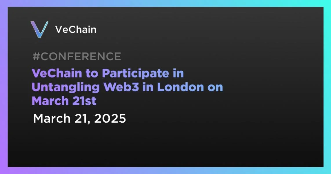 VeChain to Participate in Untangling Web3 in London on March 21st