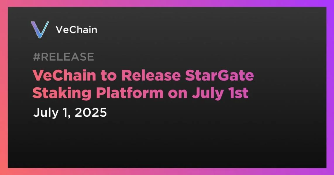 VeChain to Release StarGate Staking Platform on July 1st