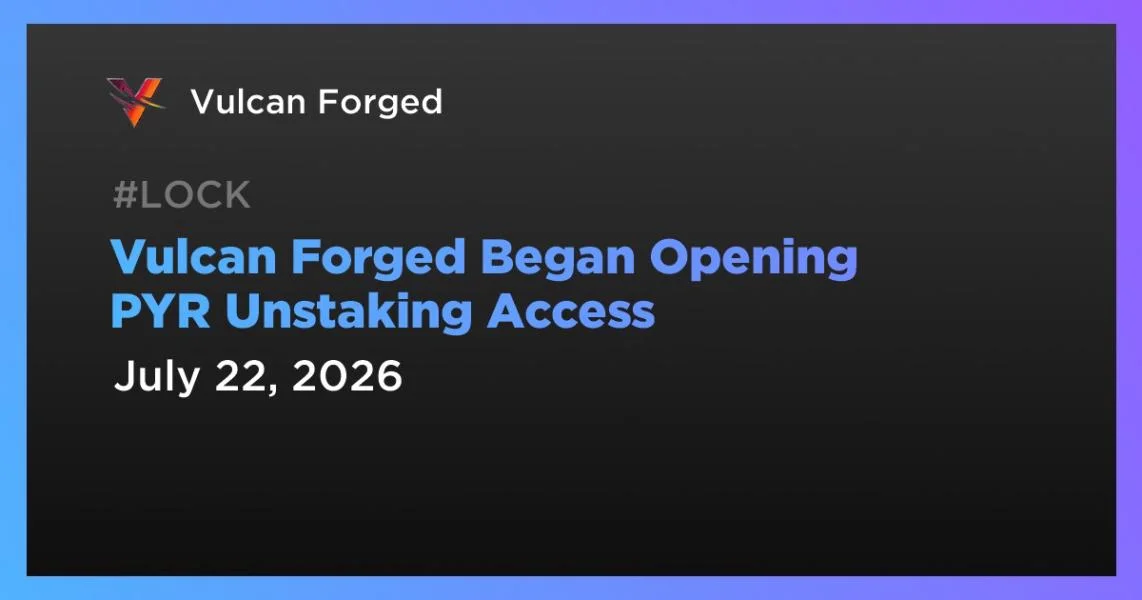 Vulcan Forged Began Opening PYR Unstaking Access