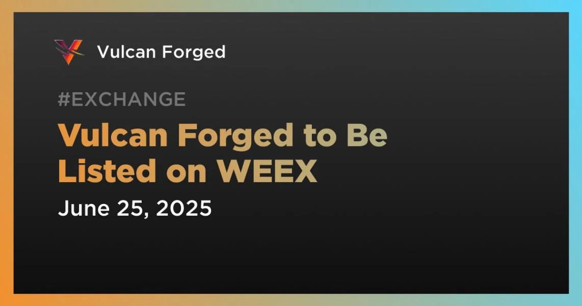 Vulcan Forged to Be Listed on WEEX