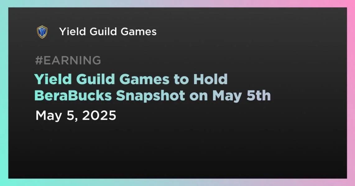 Yield Guild Games to Hold BeraBucks Snapshot on May 5th