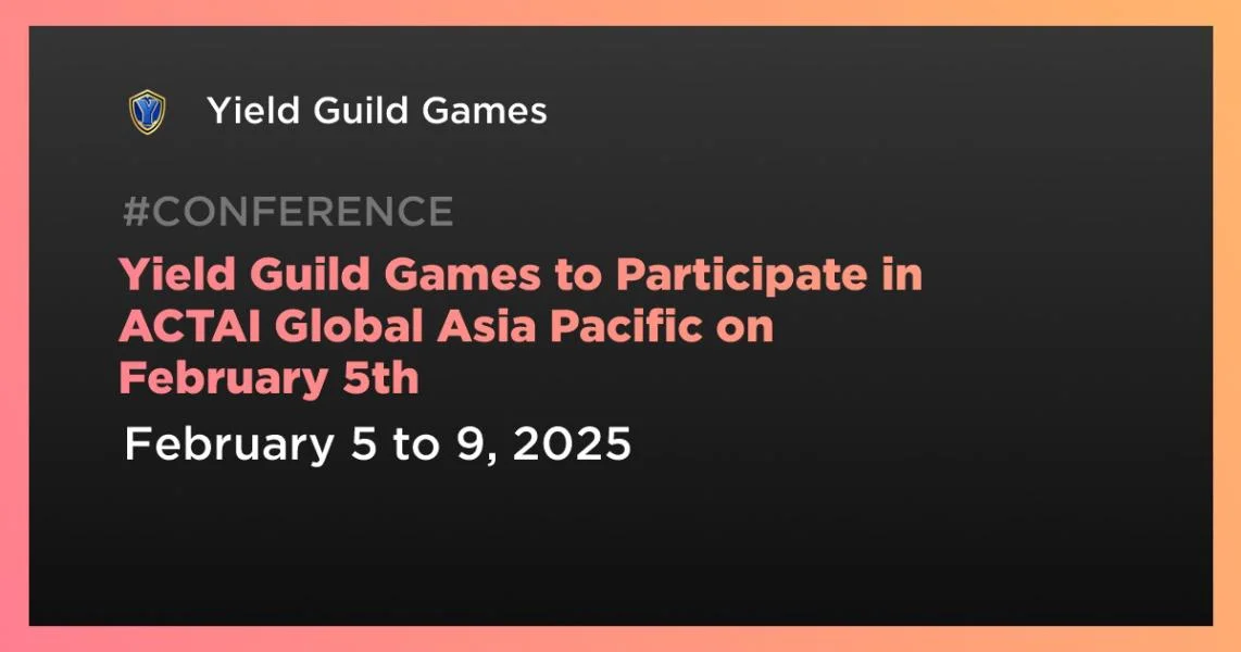 Yield Guild Games to Participate in ACTAI Global Asia Pacific on February 5th